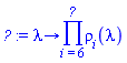 proc (lambda) options operator, arrow; product(rho[i](lambda), i = 6 .. N__op) end proc