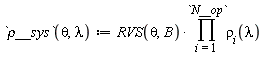 `&rho;__sys` := proc (theta, lambda) options operator, arrow; RVS(theta, B)*(product(rho[i](lambda), i = 1 .. N__op)) end proc