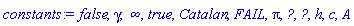 false, gamma, infinity, true, Catalan, FAIL, Pi, N__op, `&Omega;__stop`, h, c, A