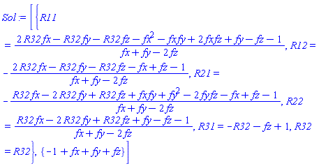 [{R11 = (2*R32*fx-R32*fy-R32*fz-fx^2-fx*fy+2*fx*fz+fy-fz-1)/(fx+fy-2*fz), R12 = -(2*R32*fx-R32*fy-R32*fz-fx+fz-1)/(fx+fy-2*fz), R21 = -(R32*fx-2*R32*fy+R32*fz+fx*fy+fy^2-2*fy*fz-fx+fz-1)/(fx+fy-2*fz), R22 = (R32*fx-2*R32*fy+R32*fz+fy-fz-1)/(fx+fy-2*fz), R31 = -R32-fz+1, R32 = R32}, {-1+fx+fy+fz}]