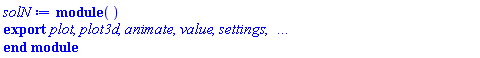 module () local INFO; export plot, plot3d, animate, value, settings; option `Copyright (c) 2001 by Waterloo Maple Inc. All rights reserved.`; end module
