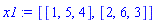 [[1, 5, 4], [2, 6, 3]]