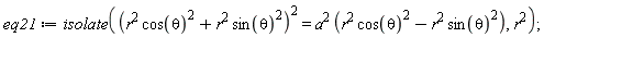 eq21 := isolate((r^2*cos(theta)^2+r^2*sin(theta)^2)^2 = a^2*(r^2*cos(theta)^2-r^2*sin(theta)^2), r^2)