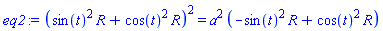 (sin(t)^2*R+cos(t)^2*R)^2 = a^2*(-sin(t)^2*R+cos(t)^2*R)