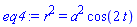 r^2 = a^2*cos(2*t)