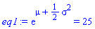 exp(mu+(1/2)*sigma^2) = 25
