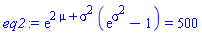 exp(2*mu+sigma^2)*(exp(sigma^2)-1) = 500