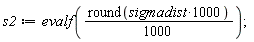 s2 := evalf((1/1000)*round(1000*sigmadist));