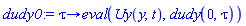 proc (tau) options operator, arrow; eval(Uy(y, t), dudy(0, tau)) end proc