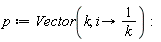 p := Vector(k, proc (i) options operator, arrow; 1/k end proc):