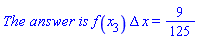 `The answer is `*f(x[3])*Delta*x = 9/125