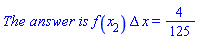 `The answer is `*f(x[2])*Delta*x = 4/125