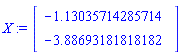 X := Vector(2, {(1) = -1.13035714285714, (2) = -3.88693181818182})