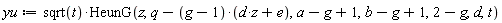 yu := VectorCalculus:-`*`(sqrt(t), HeunG(z, VectorCalculus:-`+`(q, VectorCalculus:-`-`(VectorCalculus:-`*`(VectorCalculus:-`+`(g, -1), VectorCalculus:-`+`(VectorCalculus:-`*`(d, z), e)))), VectorCalculus:-`+`(VectorCalculus:-`+`(a, VectorCalculus:-`-`(g)), 1), VectorCalculus:-`+`(VectorCalculus:-`+`(b, VectorCalculus:-`-`(g)), 1), VectorCalculus:-`+`(2, VectorCalculus:-`-`(g)), d, t))