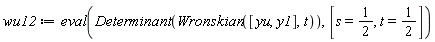 wu12 := eval(Determinant(Wronskian([yu, y1], t)), [s = 1/2, t = 1/2])