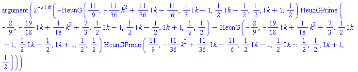 argument(2^(-(2*I)*k)*(-HeunG(11/9, -(11/36)*k^2+((11/36)*I)*k-11/6, ((1/2)*I)*k-1, ((1/2)*I)*k-1/2, 1/2, I*k+1, 1/2)*HeunGPrime(-2/9, -((19/18)*I)*k+(1/18)*k^2+7/3, ((1/2)*I)*k-1, ((1/2)*I)*k-1/2, I*k+1, 1/2, 1/2)-HeunG(-2/9, -((19/18)*I)*k+(1/18)*k^2+7/3, ((1/2)*I)*k-1, ((1/2)*I)*k-1/2, I*k+1, 1/2, 1/2)*HeunGPrime(11/9, -(11/36)*k^2+((11/36)*I)*k-11/6, ((1/2)*I)*k-1, ((1/2)*I)*k-1/2, 1/2, I*k+1, 1/2)))
