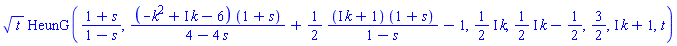 t^(1/2)*HeunG((1+s)/(1-s), (-k^2+I*k-6)*(1+s)/(4-4*s)+(1/2)*(I*k+1)*(1+s)/(1-s)-1, ((1/2)*I)*k, ((1/2)*I)*k-1/2, 3/2, I*k+1, t)