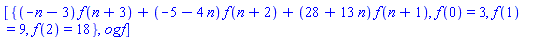 [{(-n-3)*f(n+3)+(-5-4*n)*f(n+2)+(28+13*n)*f(n+1), f(0) = 3, f(1) = 9, f(2) = 18}, ogf]