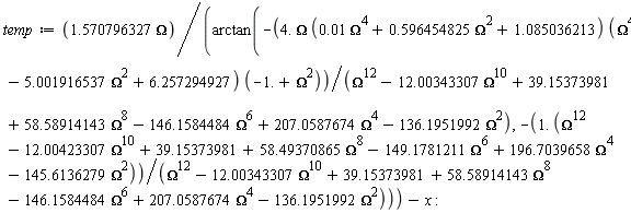 temp := 1.570796327*Omega/arctan(-4.*Omega*(0.1e-1*Omega^4+.596454825*Omega^2+1.085036213)*(Omega^4-5.001916537*Omega^2+6.257294927)*(-1.+Omega^2)/(Omega^12-12.00343307*Omega^10+39.15373981+58.58914143*Omega^8-146.1584484*Omega^6+207.0587674*Omega^4-136.1951992*Omega^2), -(1.*(Omega^12-12.00423307*Omega^10+39.15373981+58.49370865*Omega^8-149.1781211*Omega^6+196.7039658*Omega^4-145.6136279*Omega^2))/(Omega^12-12.00343307*Omega^10+39.15373981+58.58914143*Omega^8-146.1584484*Omega^6+207.0587674*Omega^4-136.1951992*Omega^2))-x: