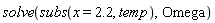 solve(subs(x = 2.2, temp), Omega)