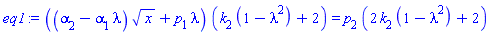 eq1 := ((alpha[2]-alpha[1]*lambda)*x^(1/2)+p[1]*lambda)*(k[2]*(1-lambda^2)+2) = p[2]*(2*k[2]*(1-lambda^2)+2)