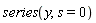 series(y, s = 0)