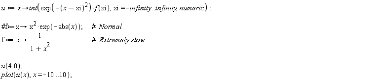 u := proc (x) options operator, arrow; int(exp(-(x-xi)^2)*f(xi), xi = -infinity .. infinity, numeric) end proc; f := proc (x) options operator, arrow; 1/(1+x^2) end proc; u(4.0); plot(u(x), x = -10 .. 10)