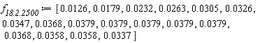 `f__18.2.2500` := [0.126e-1, 0.179e-1, 0.232e-1, 0.263e-1, 0.305e-1, 0.326e-1, 0.347e-1, 0.368e-1, 0.379e-1, 0.379e-1, 0.379e-1, 0.379e-1, 0.379e-1, 0.368e-1, 0.358e-1, 0.358e-1, 0.337e-1]