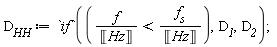 D__HH := `if`(f/Unit('Hz') < f__s/Unit('Hz'), D__1, D__2)