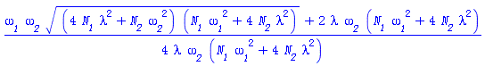 (1/4)*(`&omega;__1`*`&omega;__2`*((4*N__1*lambda^2+N__2*`&omega;__2`^2)*(N__1*`&omega;__1`^2+4*N__2*lambda^2))^(1/2)+2*lambda*`&omega;__2`*(N__1*`&omega;__1`^2+4*N__2*lambda^2))/(lambda*`&omega;__2`*(N__1*`&omega;__1`^2+4*N__2*lambda^2))