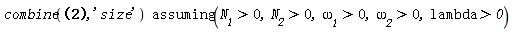 `assuming`([combine((1/4)*(4^(1/2)*((N__1*lambda^2+(1/4)*N__2*`&omega;__2`^2)*`&omega;__2`^2*(N__1*`&omega;__1`^2+4*N__2*lambda^2))^(1/2)*`&omega;__1`+2*lambda*`&omega;__2`*(N__1*`&omega;__1`^2+4*N__2*lambda^2))/(lambda*`&omega;__2`*(N__1*`&omega;__1`^2+4*N__2*lambda^2)), 'size')], [N__1 > 0, N__2 > 0, `&omega;__1` > 0, `&omega;__2` > 0, lambda > 0])