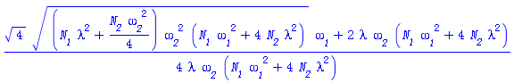 (1/4)*(4^(1/2)*((N__1*lambda^2+(1/4)*N__2*`&omega;__2`^2)*`&omega;__2`^2*(N__1*`&omega;__1`^2+4*N__2*lambda^2))^(1/2)*`&omega;__1`+2*lambda*`&omega;__2`*(N__1*`&omega;__1`^2+4*N__2*lambda^2))/(lambda*`&omega;__2`*(N__1*`&omega;__1`^2+4*N__2*lambda^2))