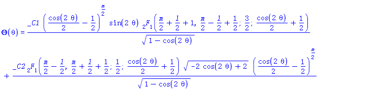 Theta(theta) = _C1*((1/2)*cos(2*theta)-1/2)^((1/2)*m)*sin(2*theta)*hypergeom([(1/2)*m+(1/2)*l+1, (1/2)*m-(1/2)*l+1/2], [3/2], (1/2)*cos(2*theta)+1/2)/(1-cos(2*theta))^(1/2)+_C2*hypergeom([(1/2)*m-(1/2)*l, (1/2)*m+(1/2)*l+1/2], [1/2], (1/2)*cos(2*theta)+1/2)*(-2*cos(2*theta)+2)^(1/2)*((1/2)*cos(2*theta)-1/2)^((1/2)*m)/(1-cos(2*theta))^(1/2)