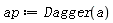ap := Dagger(a)