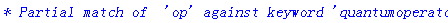 `* Partial match of  'op' against keyword 'quantumoperators'`