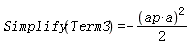 Simplify(Term3) = -Physics:-`*`(Physics:-`*`(ap, a)^2, 1/2)