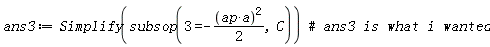 ans3 := Simplify(subsop(3 = -Physics:-`*`(Physics:-`*`(ap, a)^2, 1/2), C))