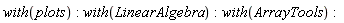 with(plots); with(LinearAlgebra); with(ArrayTools)