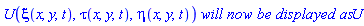 U(xi(x, y, t), tau(x, y, t), eta(x, y, t))*`will now be displayed as`*U