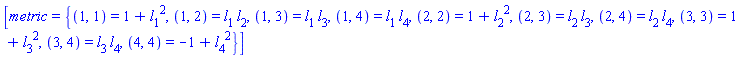 [metric = {(1, 1) = 1+l[1](X)^2, (1, 2) = l[1](X)*l[2](X), (1, 3) = l[1](X)*l[3](X), (1, 4) = l[1](X)*l[4](X), (2, 2) = 1+l[2](X)^2, (2, 3) = l[2](X)*l[3](X), (2, 4) = l[2](X)*l[4](X), (3, 3) = 1+l[3](X)^2, (3, 4) = l[3](X)*l[4](X), (4, 4) = -1+l[4](X)^2}]