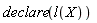 declare(l(X))