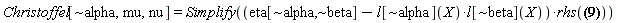 Christoffel[`~alpha`, mu, nu] = Simplify(Physics:-`*`(eta[`~alpha`, `~beta`]-Physics:-`*`(l[`~alpha`](X), l[`~beta`](X)), rhs(Physics:-Christoffel[beta, mu, nu] = (1/2)*Physics:-d_[nu](l[beta](X), [X])*l[mu](X)+(1/2)*l[beta](X)*Physics:-d_[nu](l[mu](X), [X])+(1/2)*Physics:-d_[mu](l[beta](X), [X])*l[nu](X)+(1/2)*l[beta](X)*Physics:-d_[mu](l[nu](X), [X])-(1/2)*Physics:-d_[beta](l[mu](X), [X])*l[nu](X)-(1/2)*l[mu](X)*Physics:-d_[beta](l[nu](X), [X]))))