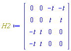 H2 := Matrix(4, 4, {(1, 1) = 0, (1, 2) = 0, (1, 3) = -t, (1, 4) = -t, (2, 1) = 0, (2, 2) = 0, (2, 3) = t, (2, 4) = t, (3, 1) = -t, (3, 2) = t, (3, 3) = 0, (3, 4) = 0, (4, 1) = -t, (4, 2) = t, (4, 3) = 0, (4, 4) = 0})