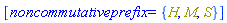 [noncommutativeprefix = {H, M, S}]