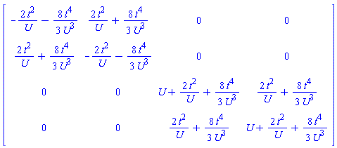 Matrix(4, 4, {(1, 1) = -2*t^2/U-(8/3)*t^4/U^3, (1, 2) = 2*t^2/U+(8/3)*t^4/U^3, (1, 3) = 0, (1, 4) = 0, (2, 1) = 2*t^2/U+(8/3)*t^4/U^3, (2, 2) = -2*t^2/U-(8/3)*t^4/U^3, (2, 3) = 0, (2, 4) = 0, (3, 1) = 0, (3, 2) = 0, (3, 3) = U+2*t^2/U+(8/3)*t^4/U^3, (3, 4) = 2*t^2/U+(8/3)*t^4/U^3, (4, 1) = 0, (4, 2) = 0, (4, 3) = 2*t^2/U+(8/3)*t^4/U^3, (4, 4) = U+2*t^2/U+(8/3)*t^4/U^3})