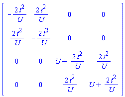 Matrix(4, 4, {(1, 1) = -2*t^2/U, (1, 2) = 2*t^2/U, (1, 3) = 0, (1, 4) = 0, (2, 1) = 2*t^2/U, (2, 2) = -2*t^2/U, (2, 3) = 0, (2, 4) = 0, (3, 1) = 0, (3, 2) = 0, (3, 3) = U+2*t^2/U, (3, 4) = 2*t^2/U, (4, 1) = 0, (4, 2) = 0, (4, 3) = 2*t^2/U, (4, 4) = U+2*t^2/U})