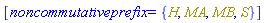 [noncommutativeprefix = {H, MA, MB, S}]