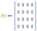 H1 := Matrix(4, 4, {(1, 1) = 0, (1, 2) = 0, (1, 3) = 0, (1, 4) = 0, (2, 1) = 0, (2, 2) = 0, (2, 3) = 0, (2, 4) = 0, (3, 1) = 0, (3, 2) = 0, (3, 3) = 0, (3, 4) = 0, (4, 1) = 0, (4, 2) = 0, (4, 3) = 0, (4, 4) = 0})