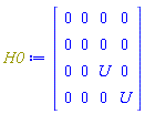 H0 := Matrix(4, 4, {(1, 1) = 0, (1, 2) = 0, (1, 3) = 0, (1, 4) = 0, (2, 1) = 0, (2, 2) = 0, (2, 3) = 0, (2, 4) = 0, (3, 1) = 0, (3, 2) = 0, (3, 3) = U, (3, 4) = 0, (4, 1) = 0, (4, 2) = 0, (4, 3) = 0, (4, 4) = U})