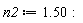 n2 := 1.50: